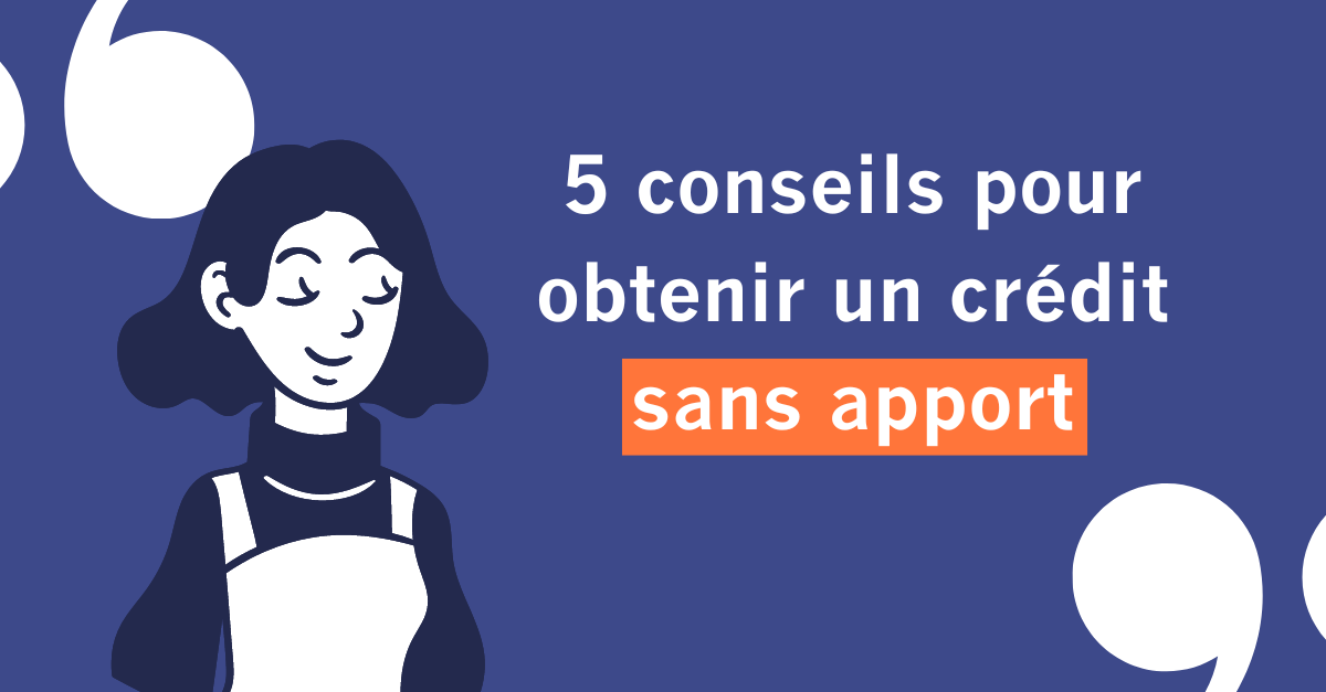 5 conseils pour obtenir un crédit immobilier sans apport