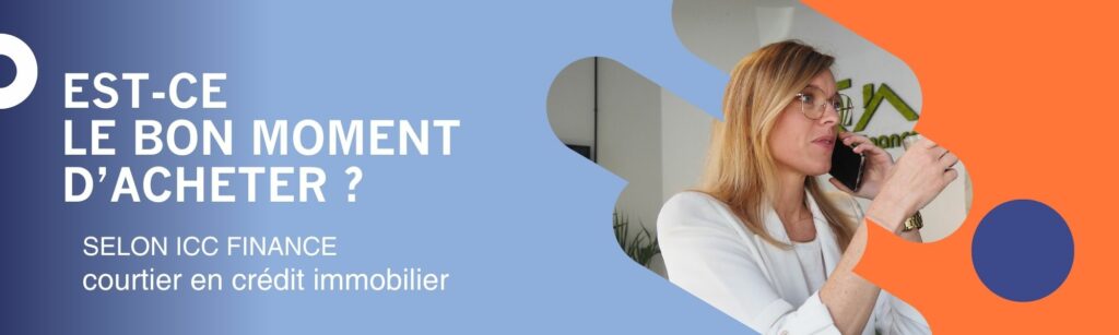 Est-ce le bon moment d'acheter son bien immobilier ICC Finance